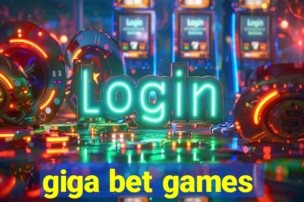 giga bet games